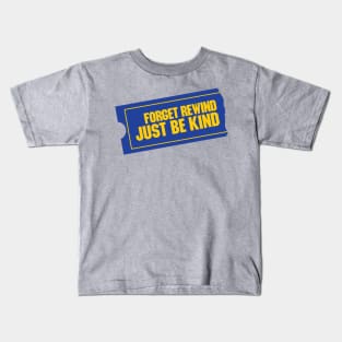Forget Rewind, Just Be Kind Kids T-Shirt